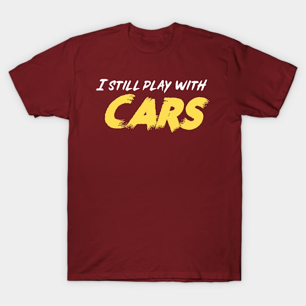 I still play with cars yellow T-Shirt by Sloop